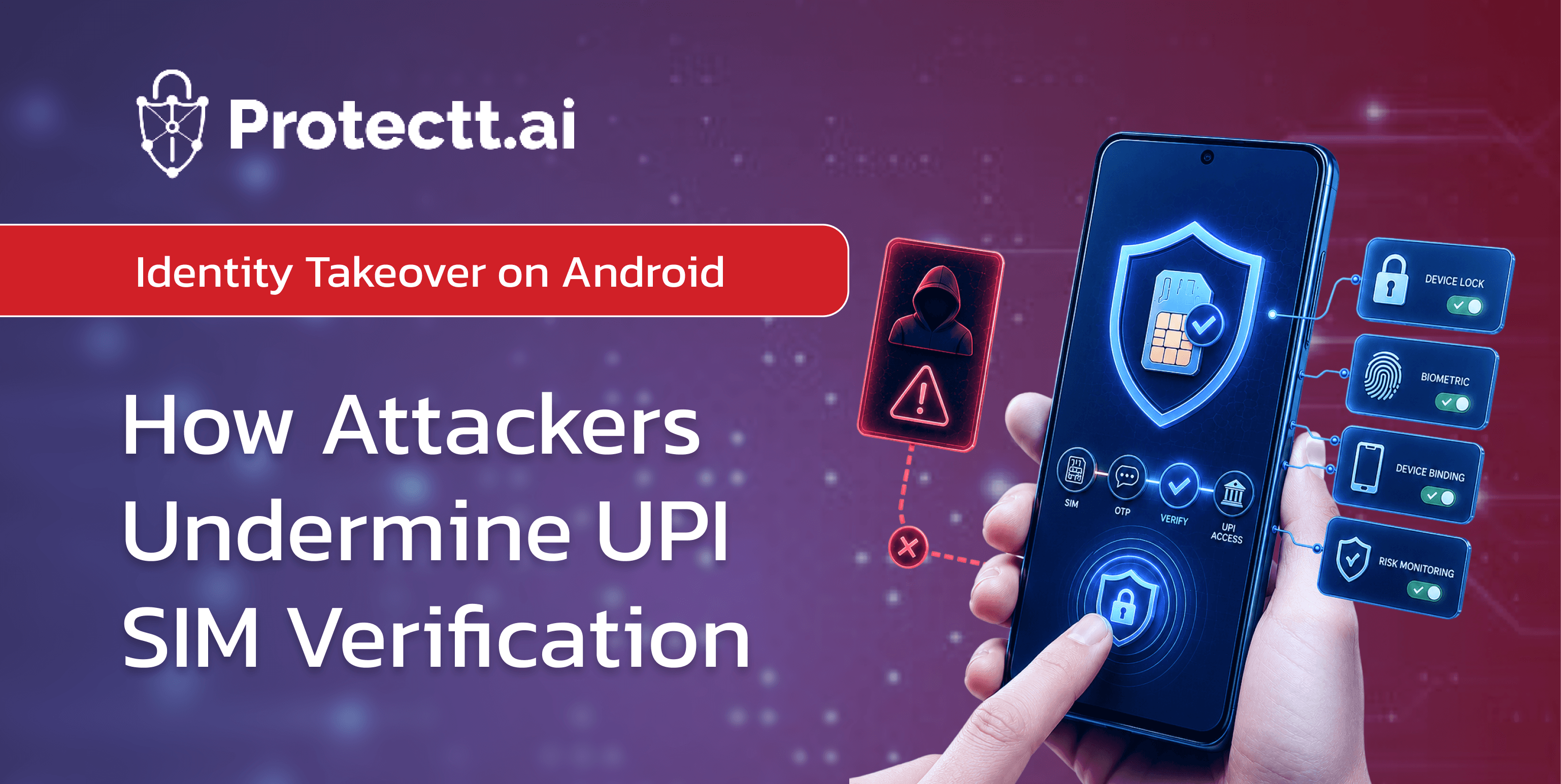 Identity Takeovers on Android: How Attackers Are Undermining UPI SIM Verification and What It Will Take to Stop Them 