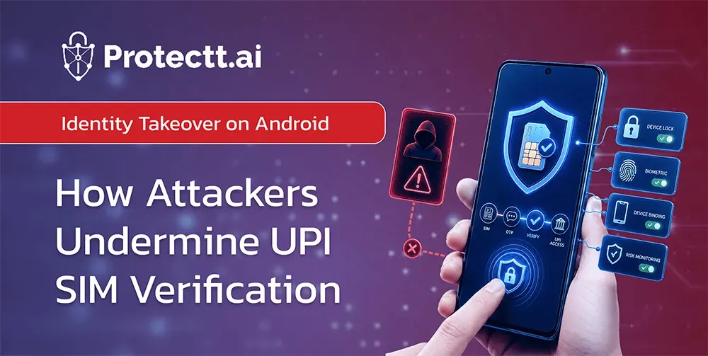 Identity Takeovers on Android: How Attackers Are Undermining UPI SIM Verification and What It Will Take to Stop Them 
