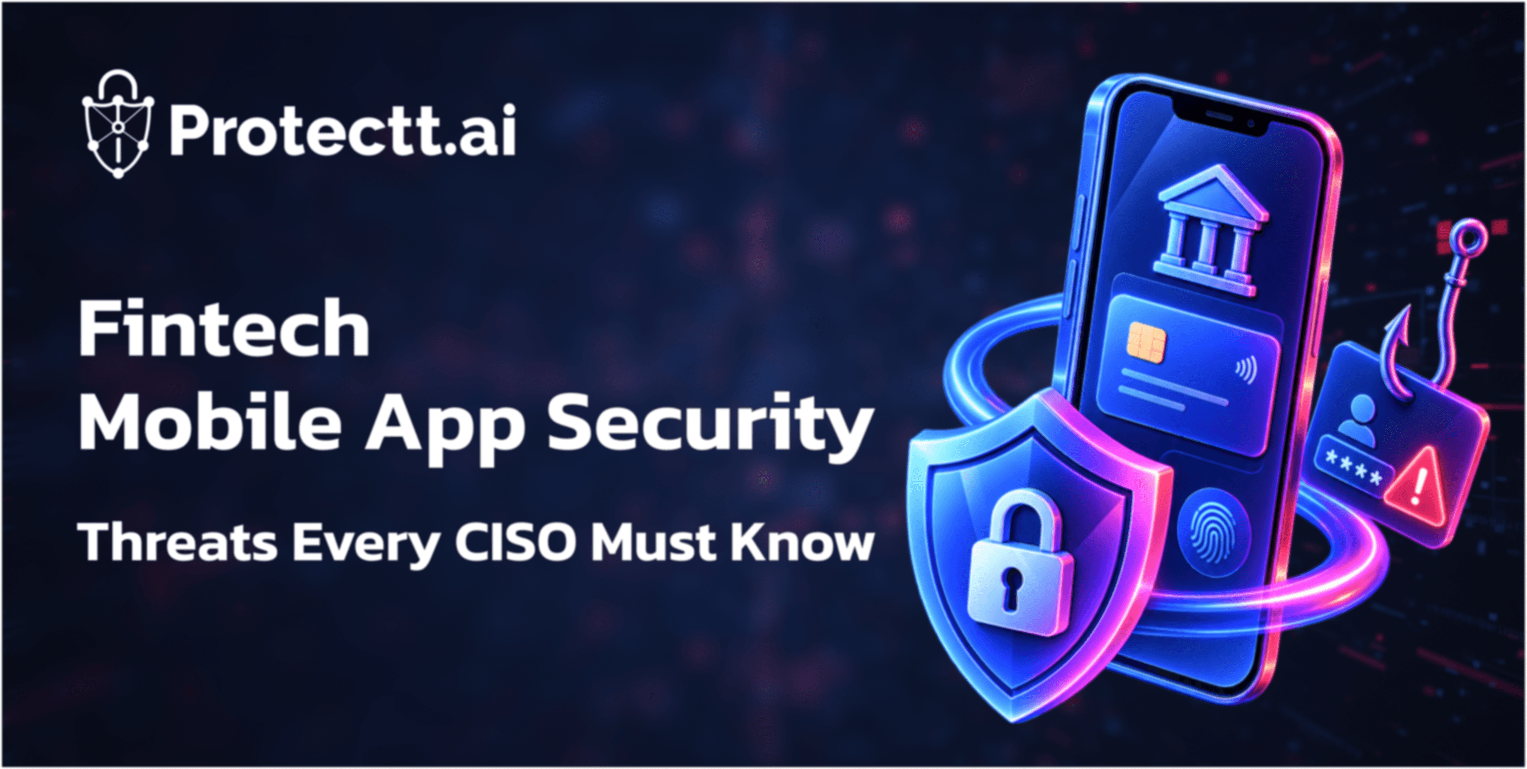 Top Mobile App Security Threats in Fintech: What Every CISO Should Know 