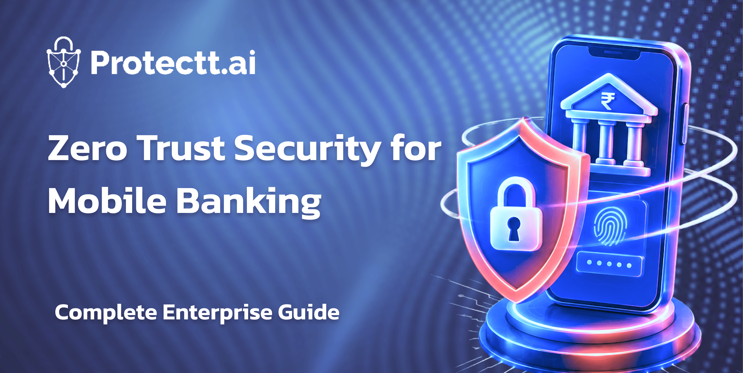 Zero Trust Security for Mobile Banking: Complete Enterprise Guide 