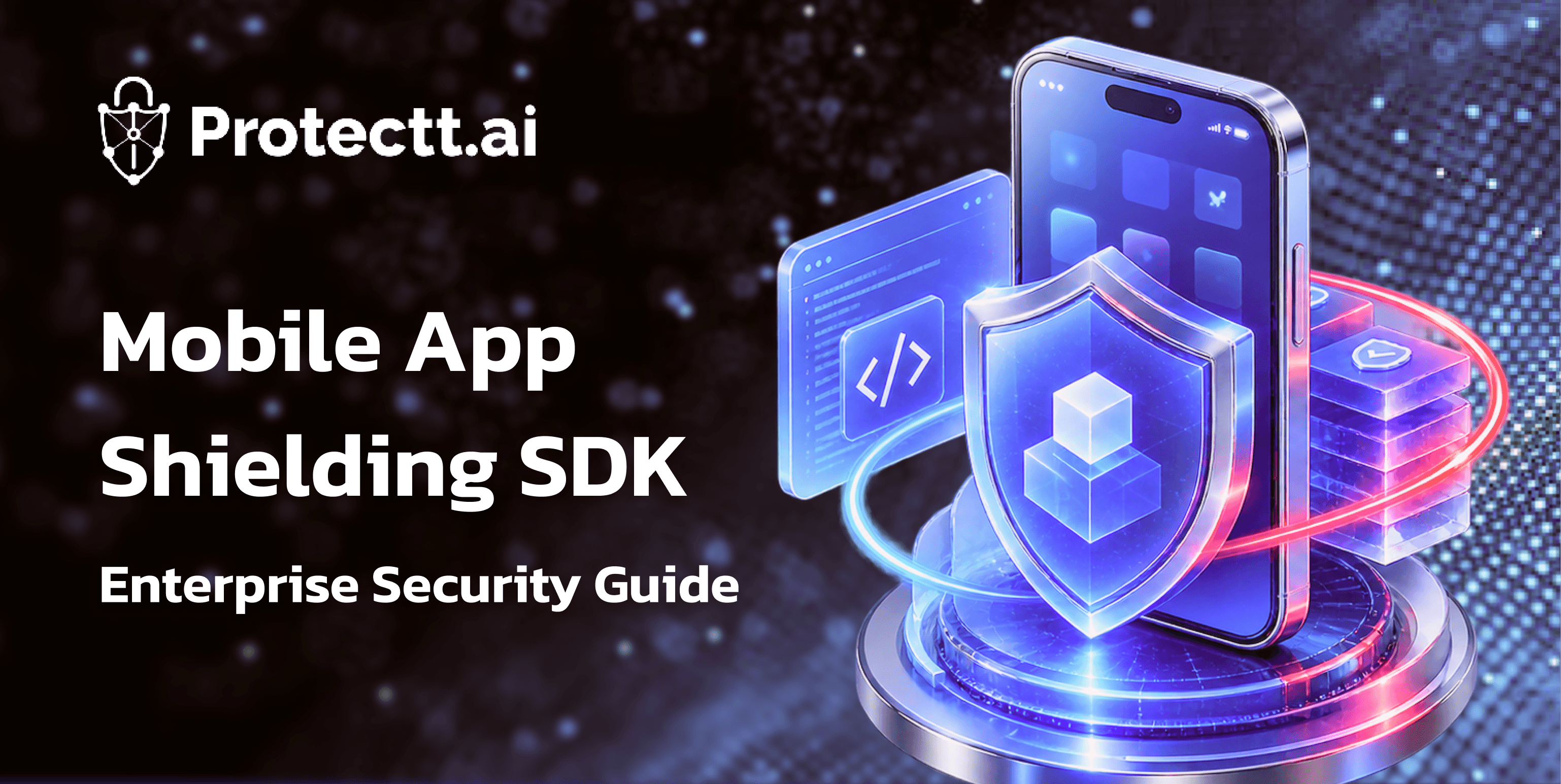 Mobile App Shielding Explained: Complete Guide for Enterprises 